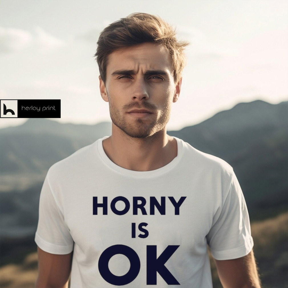 Horny is Ok typography shirt
