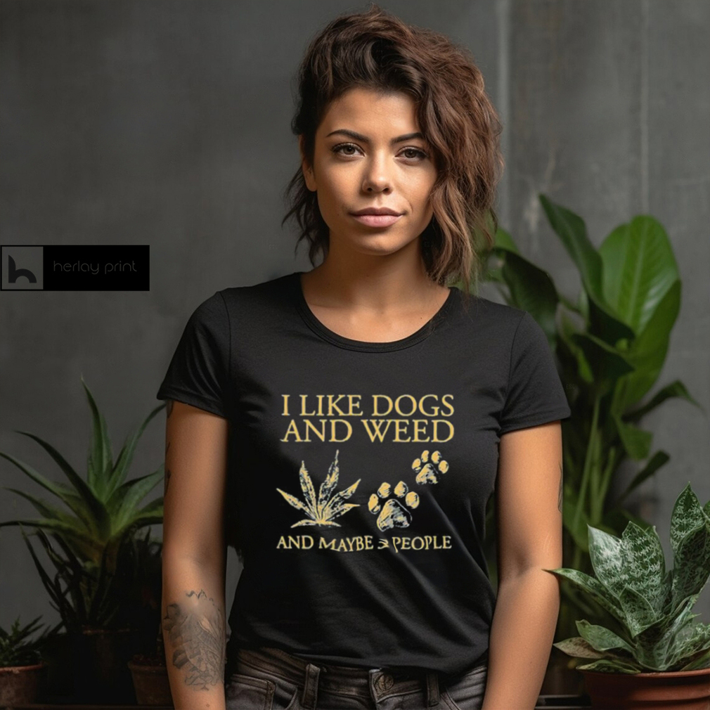 I Like Dogs And Weed And Maybe 3 People T Shirt