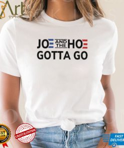 Anti Joe Biden And The Hoe Gotta Go shirt