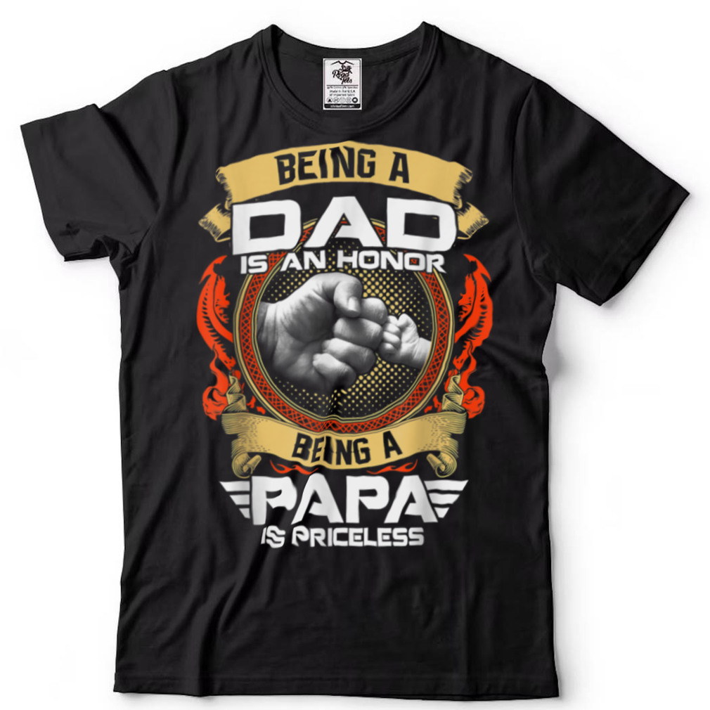 Being A DAD Is An HONOR Being A PAPA Is PRICELESS Mens T Shirt