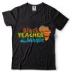 Black Teacher Magic Shirt Teacher Black History Month T Shirt