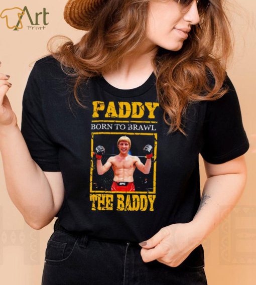 Born to Brawl Paddy Pimblett The Baddy shirt