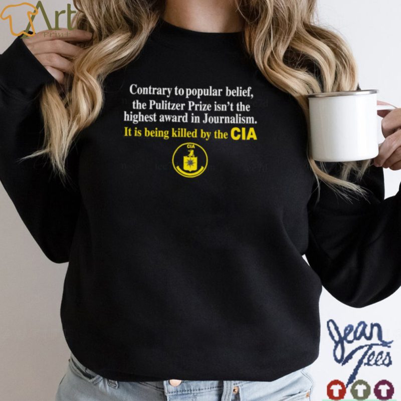 Contrary to popular belief the pulitzer prize isn’t the highest award in Journalism cia t shirt