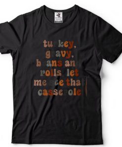 Cute Turkey Gravy Beans And Rolls Let Me See That Casserole T Shirt