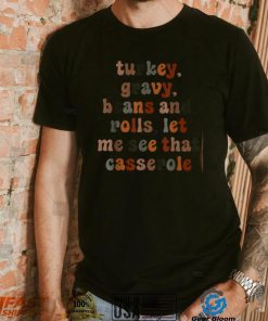 Cute Turkey Gravy Beans And Rolls Let Me See That Casserole T Shirt