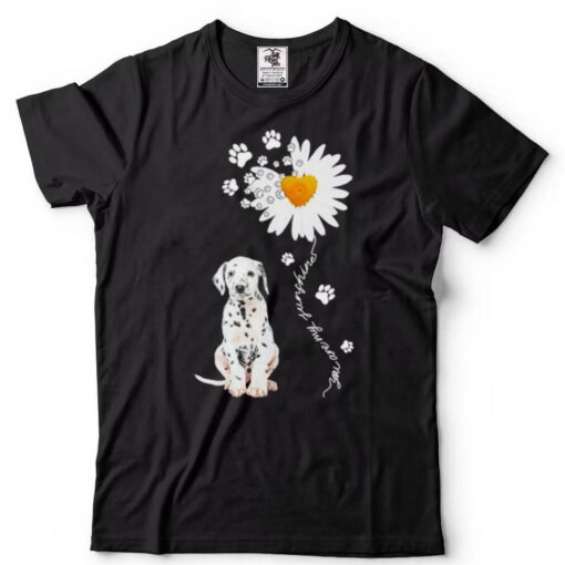 Dalmatian Daisy flower You are my sunshine shirt