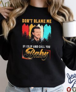 Don’t Blame Me If I Slip And Call You Baby Shirt