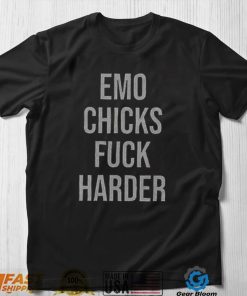 Emo Chicks Fuck Harder Funny T Shirt