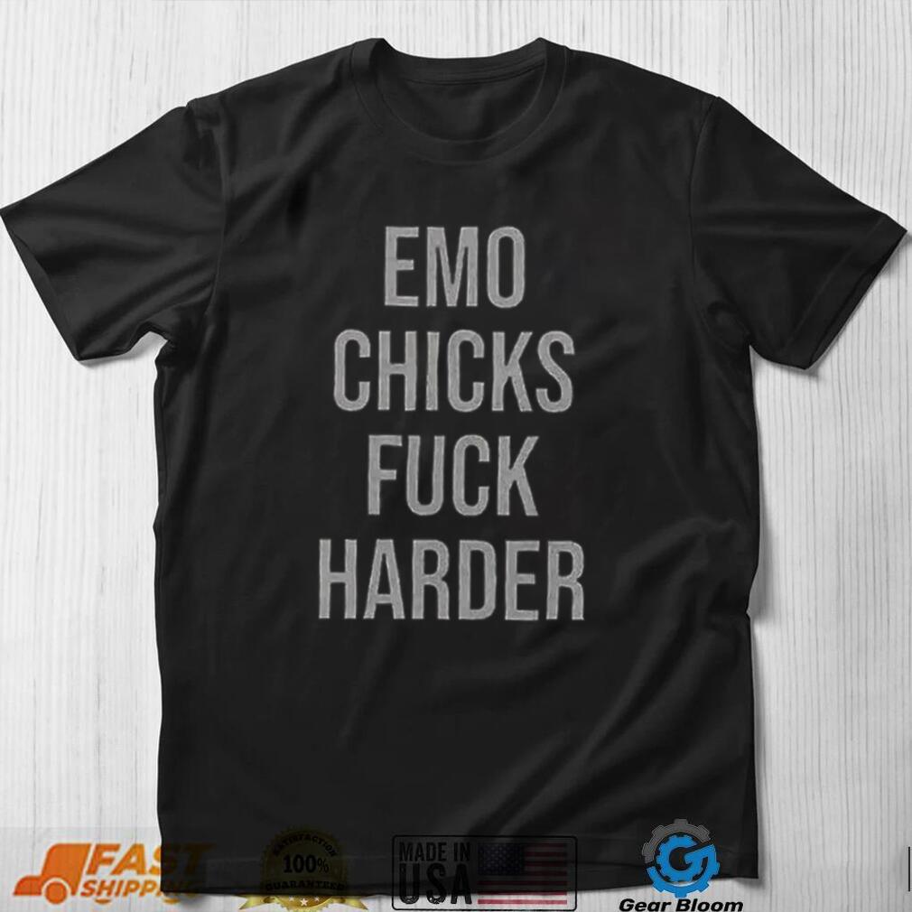 Emo Chicks Fuck Harder Funny T Shirt