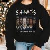 Friends Saints Ill Be There For You Shirt