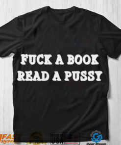 Fuck a book read a pussy shirt