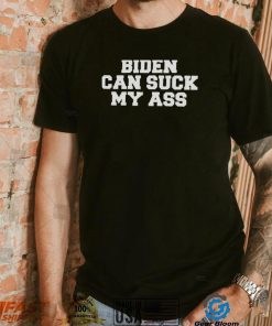 Funny Biden Can Suck My Ass T Shirt