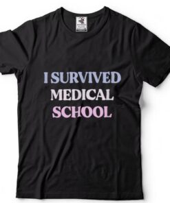 Funny I Survived Medical School Sarcastic Quote Graphic T Shirt