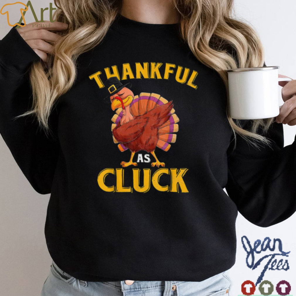 Funny Turkey Thankful As Cluck Unisex Sweatshirt