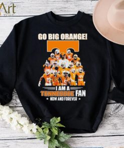 Go Big Orange I Am A Tennessee Fan Now And Forever Shirt