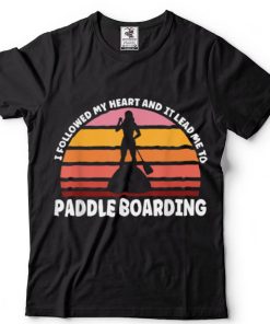 I followed paddle baording Paddle board T Shirt