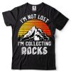 I'm Not Lost I'm Collecting Rocks Rock Collecting Gift T Shirt