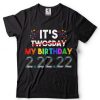 It’s My Birthday Twosday Tuesday 2 22 22 Feb 2nd 2022 Bday T Shirt