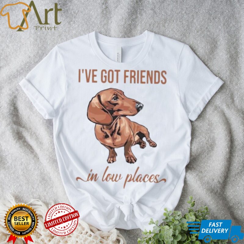 Ive got friends in low place shirt 1