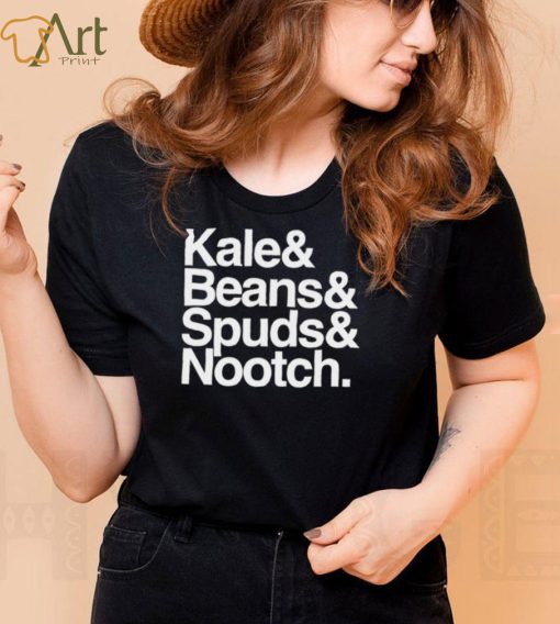 Kale and Beans and Spuds and Nootch 2022 shirt