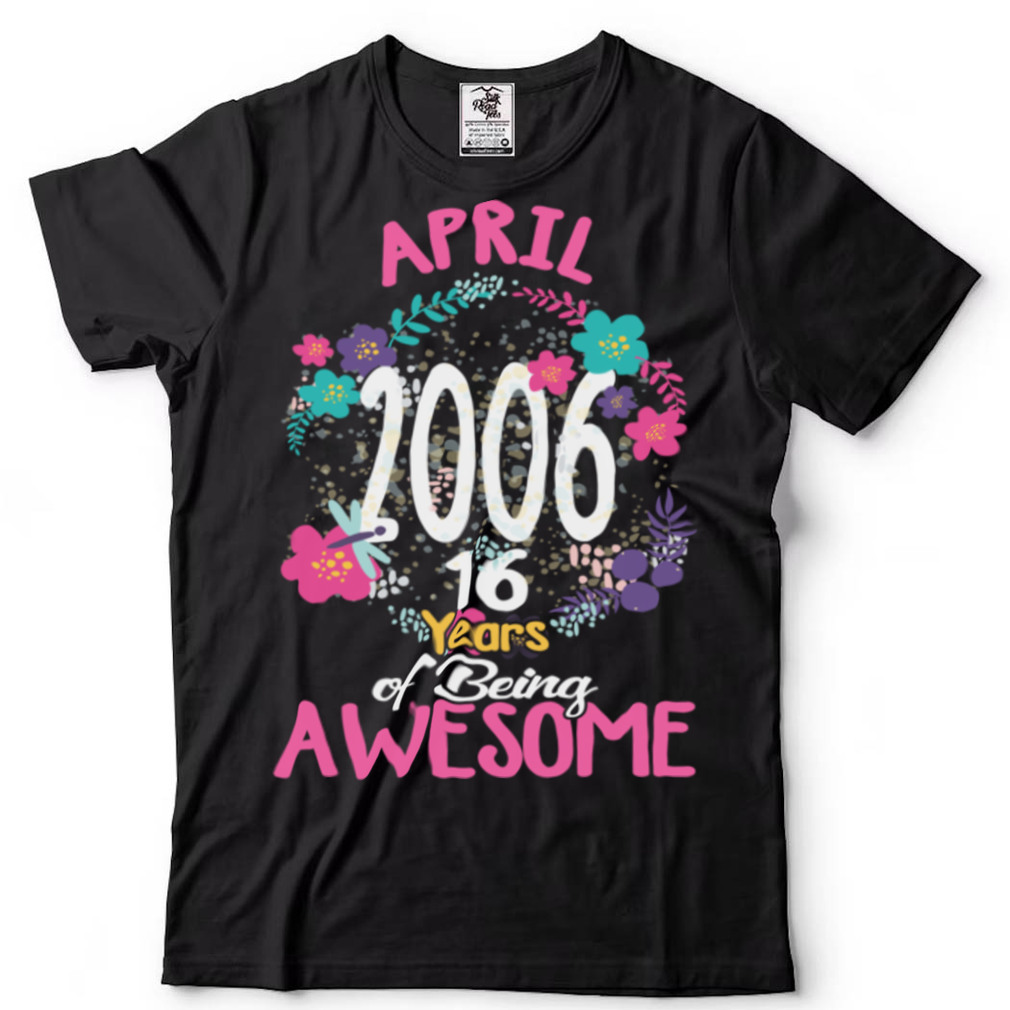 Made in April 2006 16 Years Of Being Awesome Flowers Bday Long Sleeve T Shirt