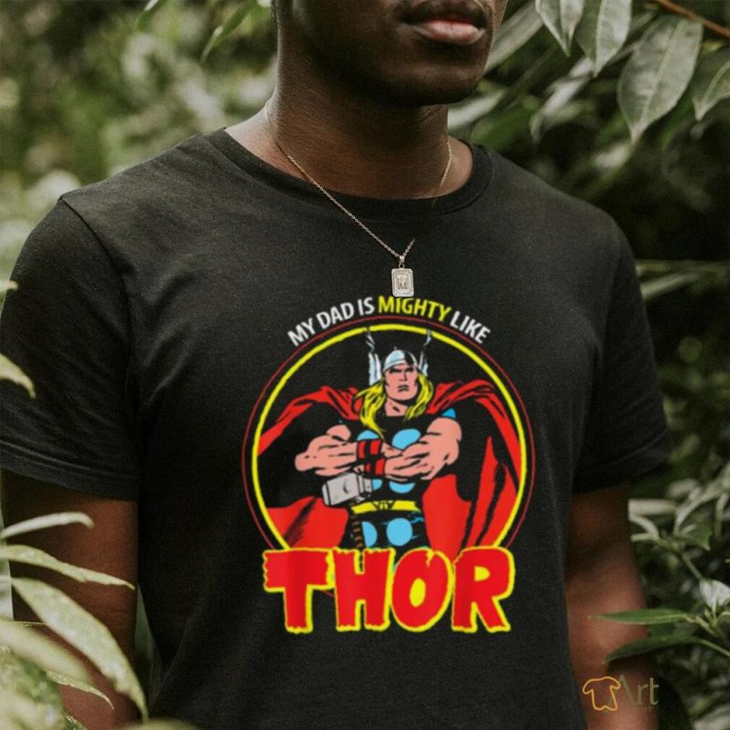 Marvel My Dad Is Mighty Like Thor Father’s Day T Shirt