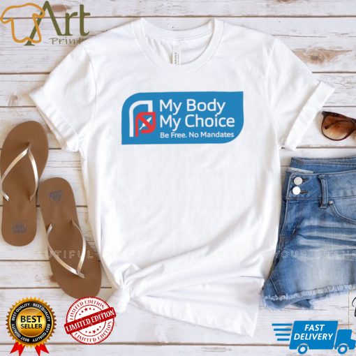 My Body my choice be free no Mandates logo shirt