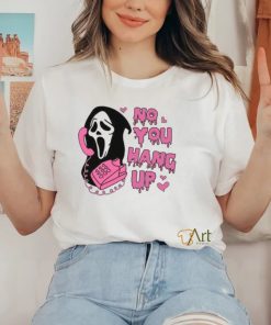 No You Hang Up Shirt,Ghostface Valentine Shirt
