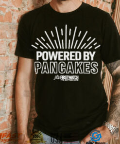 Powered By Pancakes First Watch The Day Time Cafe Shirt
