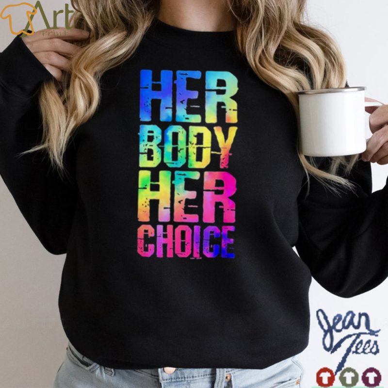 Pro choice her body her choice tie dye Texas womens rights shirt