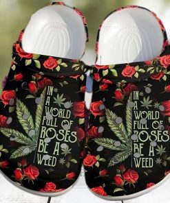 Roses Be A Weed Cannabis Marijuana 420 Weed Shoes For Men Women Ht Personalized Clogs