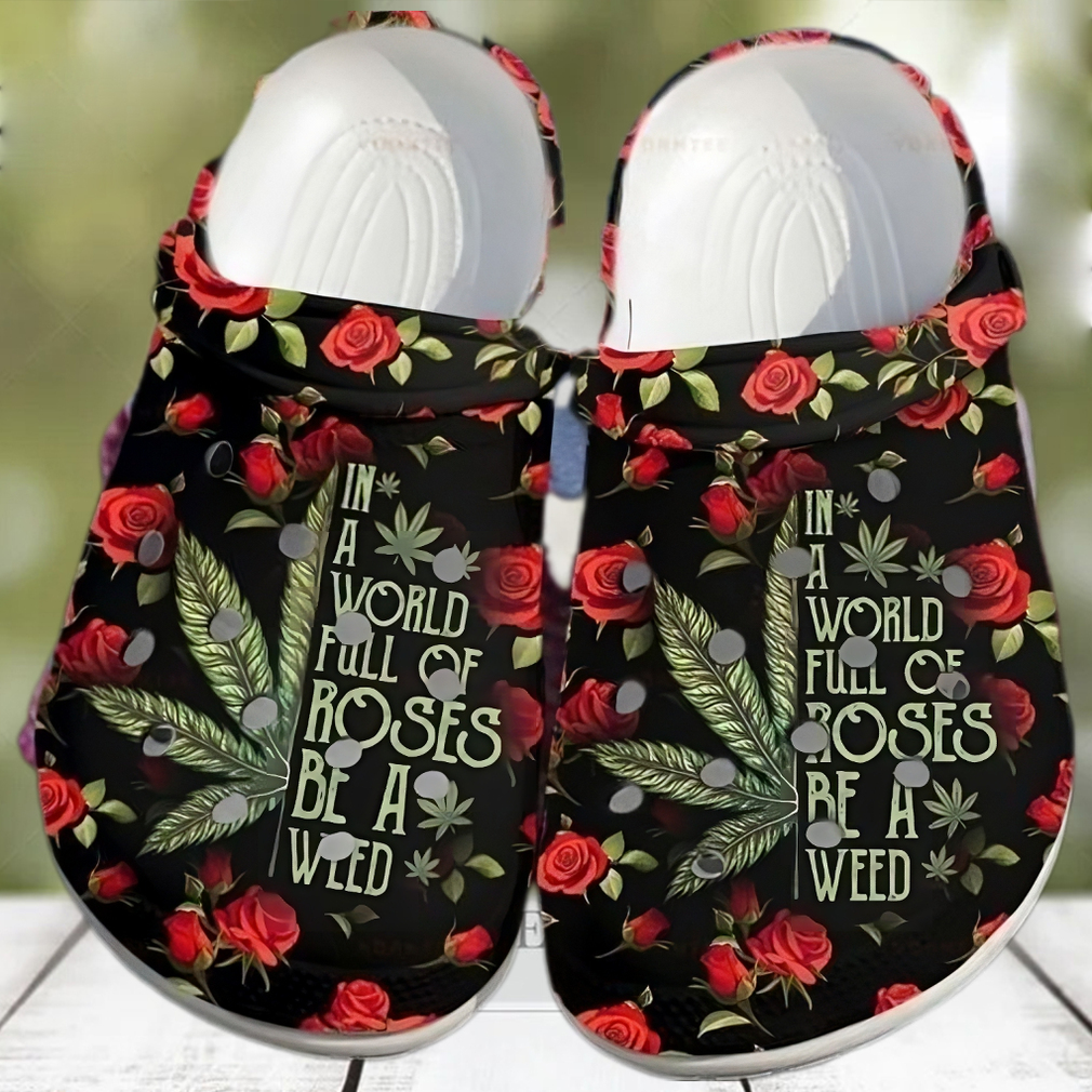 Roses Be A Weed Cannabis Marijuana 420 Weed Shoes For Men Women Ht Personalized Clogs