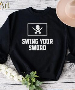 Swing your sword 2022 shirt