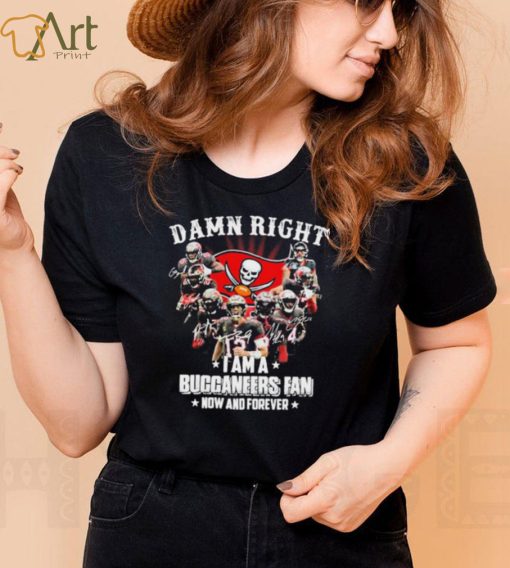 Tampa Bay Damn Right I Am A Buccaneers Fan Now And Forever Shirt