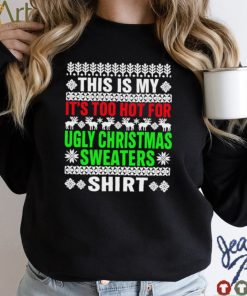 This Is My It’s Too Hot For Ugly Christmas Sweater Tee Shirts