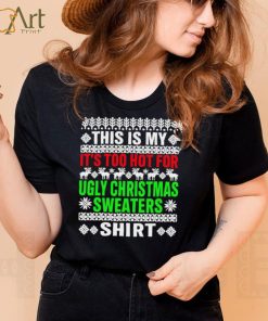 This Is My It’s Too Hot For Ugly Christmas Sweater Tee Shirts