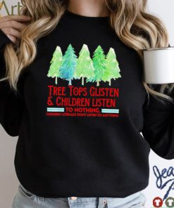 Treetops glisten children listen to nothing funny Christmas shirt
