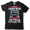 Truck Driver I Am A Trucker Like My Father Before Me T Shirt tee