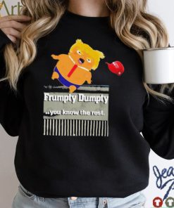Trump Frumpty Dumpty You Know The Rest Shirt