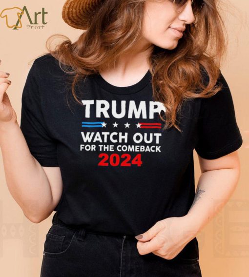 Trump Watch Out For The Comeback 2024 American Flag T Shirt