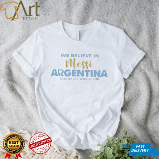 We Believe In Messi Argentina 2022 World Cup shirt