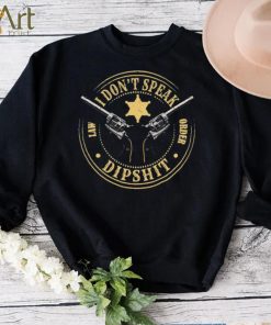 Yellowstone I Don’t Speak Lă Order Dipshit Shirt