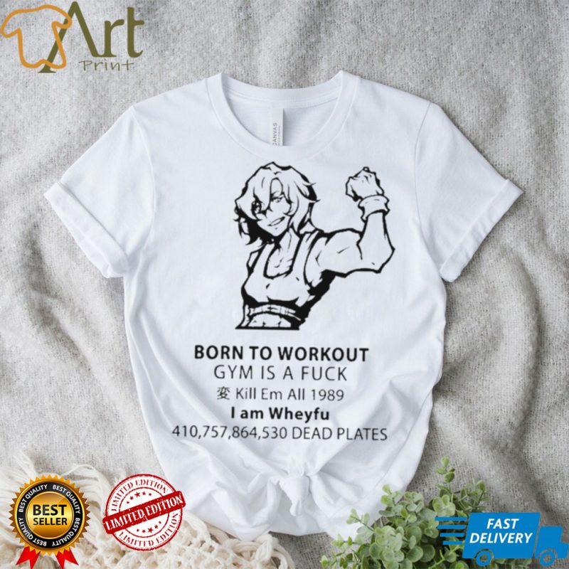 Born To Workout Gym Is A Fuck Tee Shirt