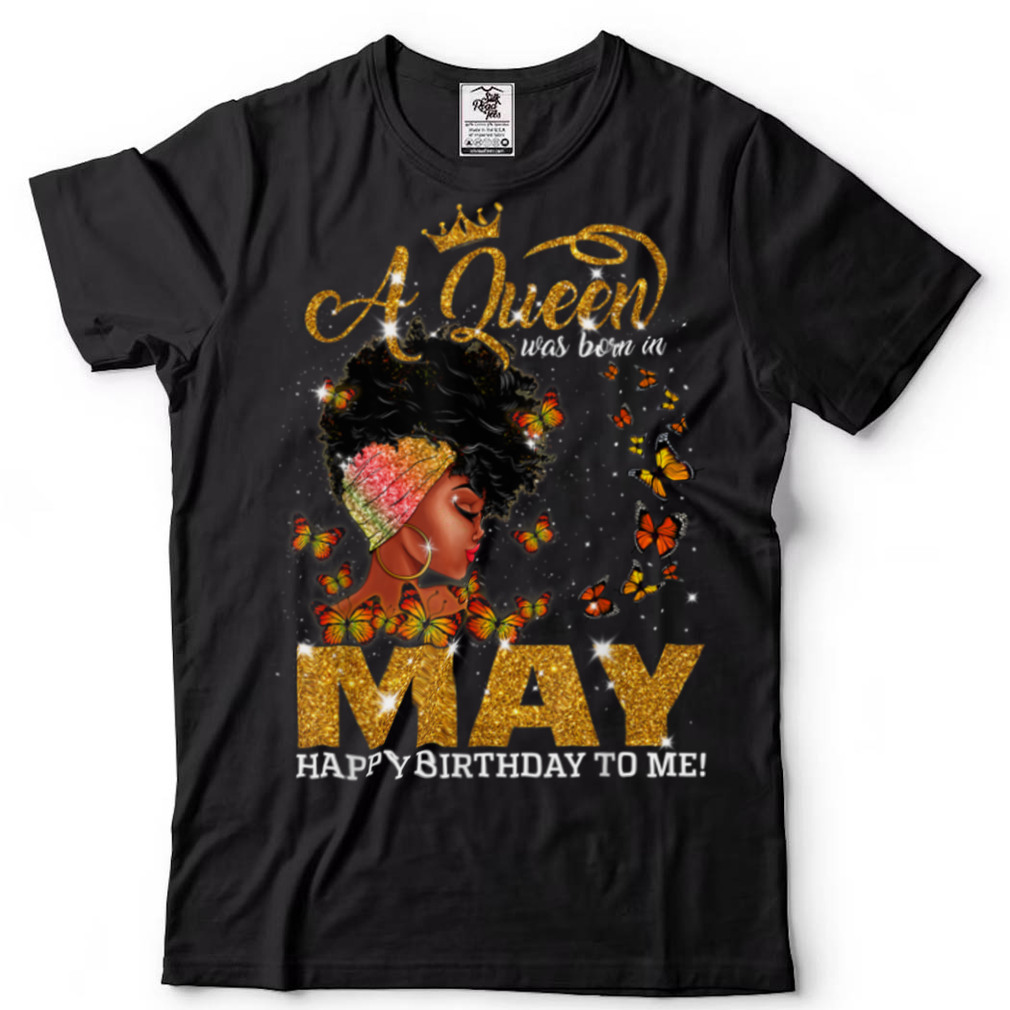A Queen Was Born In May Happy Birthday To Me Black Girl T Shirt