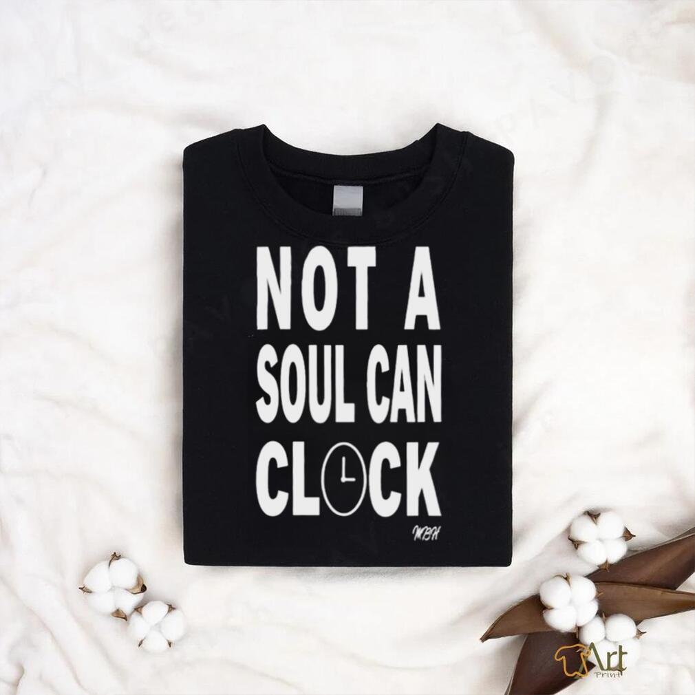 Not A Soul Can Clock Shirt