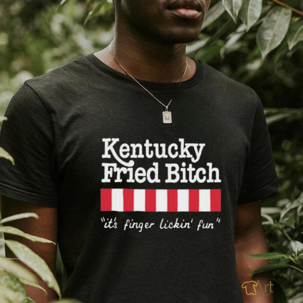Official Kentucky Fried Bitch It’s Finger Lickin’ Fun Shirt