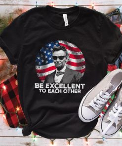 Be Excellent To Each Other Shirt