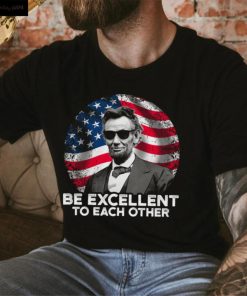 Be Excellent To Each Other Shirt