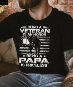 Being a Veteran is an honor Being a Papa is Priceless T shirt