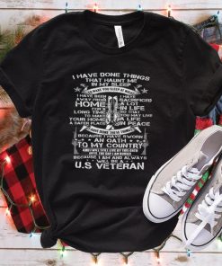 I have done things ... Because I am and always will be US Veteran T shirt